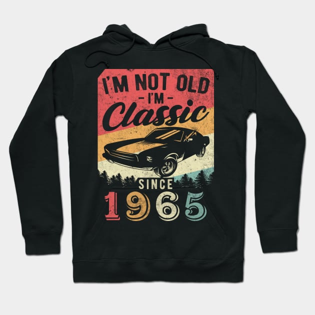 I'm Not Old I'm Classic 1965 vintage 55th birthday Hoodie by AraichTees